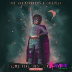 The Chainsmokers & Coldplay - Something Just Like This